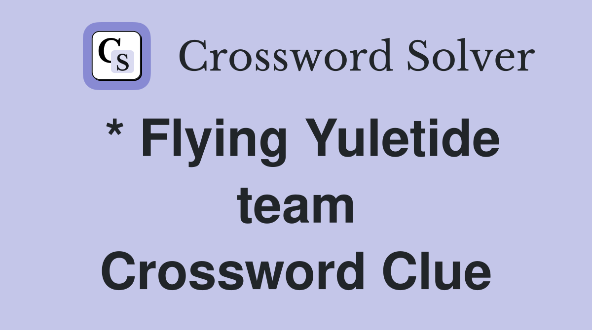 * Flying Yuletide team Crossword Clue