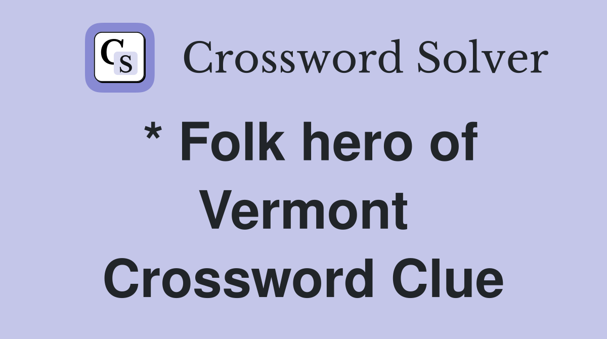 * Folk hero of Vermont Crossword Clue