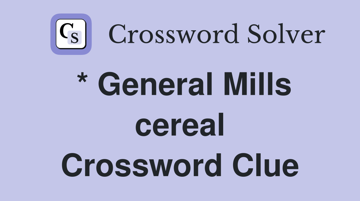 * General Mills cereal Crossword Clue