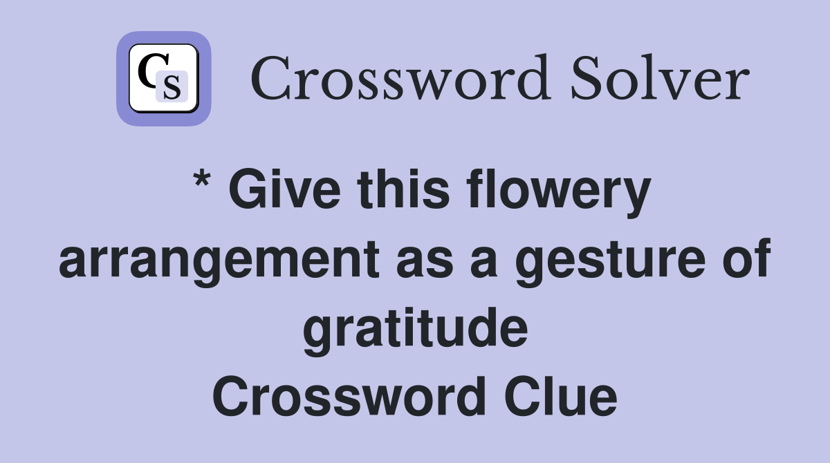 * Give this flowery arrangement as a gesture of gratitude Crossword Clue