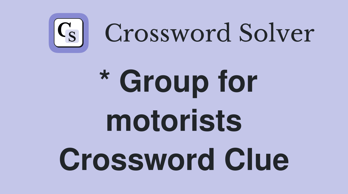 * Group for motorists Crossword Clue