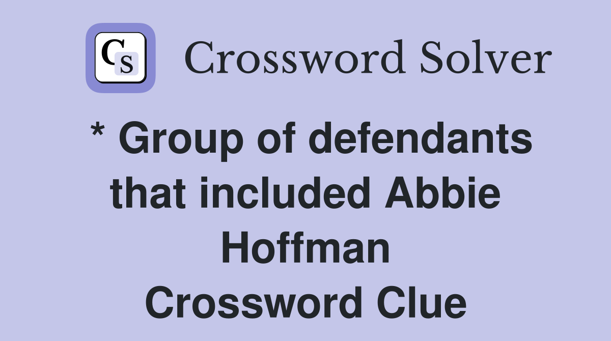 * Group of defendants that included Abbie Hoffman Crossword Clue