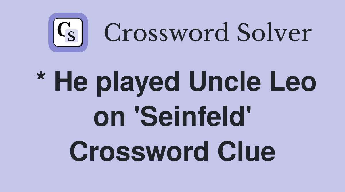 * He played Uncle Leo on 'Seinfeld' Crossword Clue