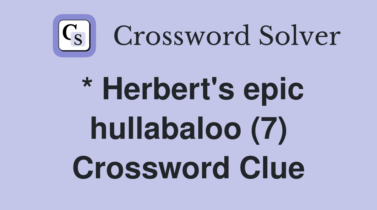 * Herbert's epic hullabaloo (7) Crossword Clue