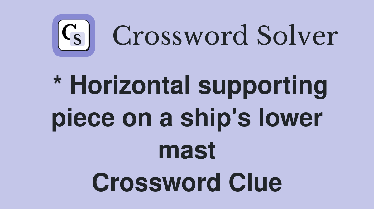 * Horizontal supporting piece on a ship's lower mast Crossword Clue