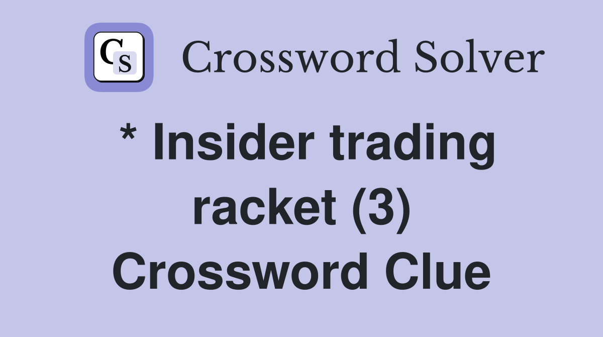 * Insider trading racket (3) Crossword Clue