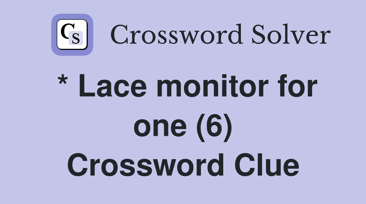 * Lace monitor for one (6) Crossword Clue
