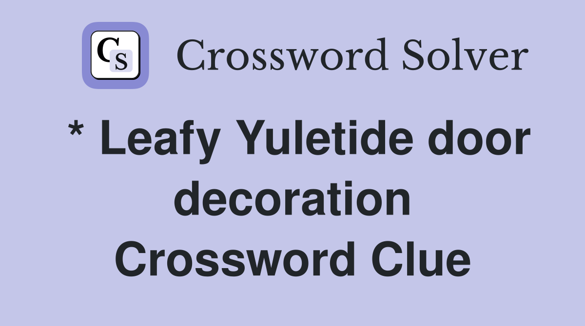* Leafy Yuletide door decoration Crossword Clue