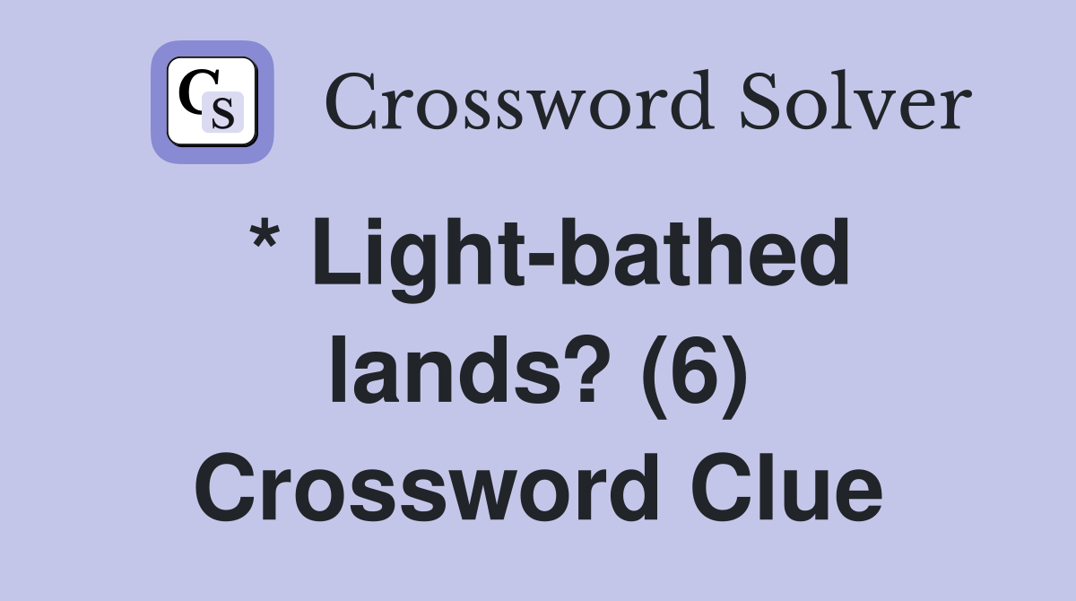 * Light-bathed lands? (6) Crossword Clue