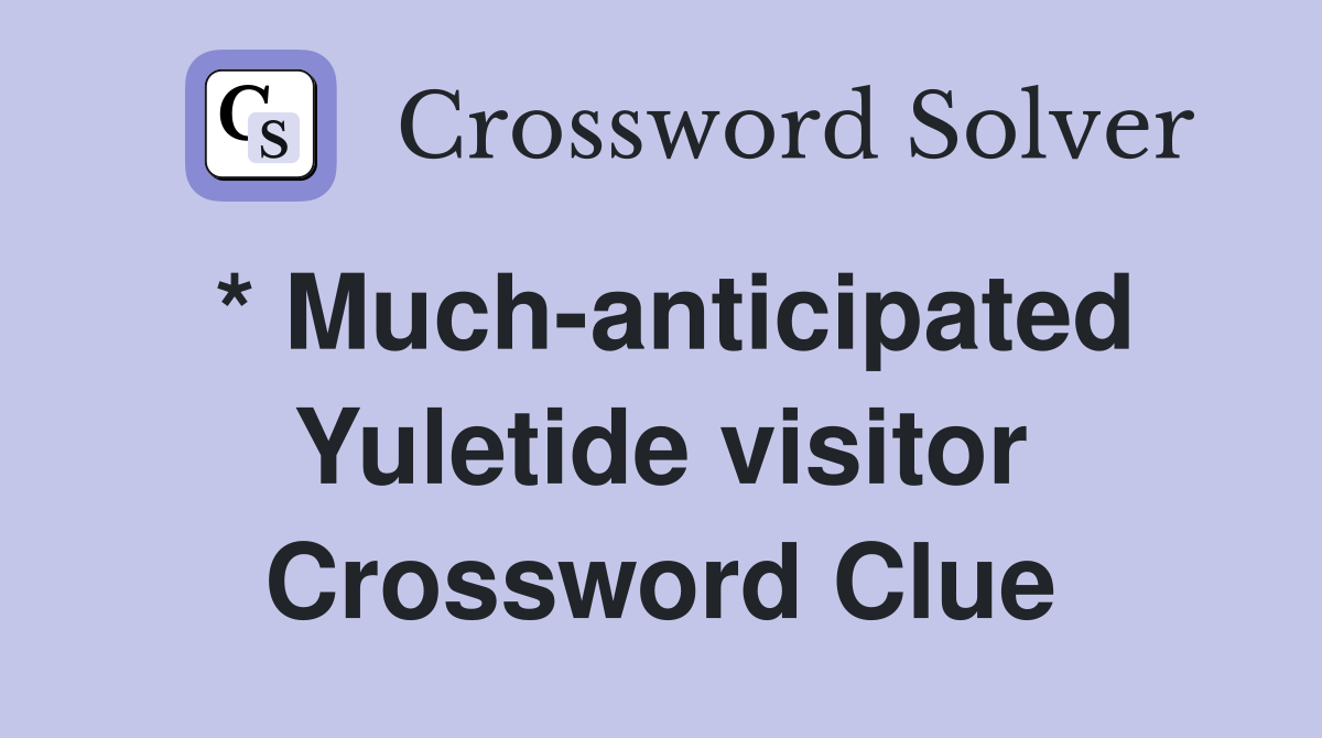 * Much-anticipated Yuletide visitor Crossword Clue