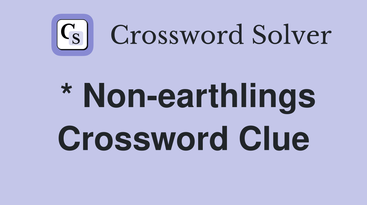 * Non-earthlings Crossword Clue