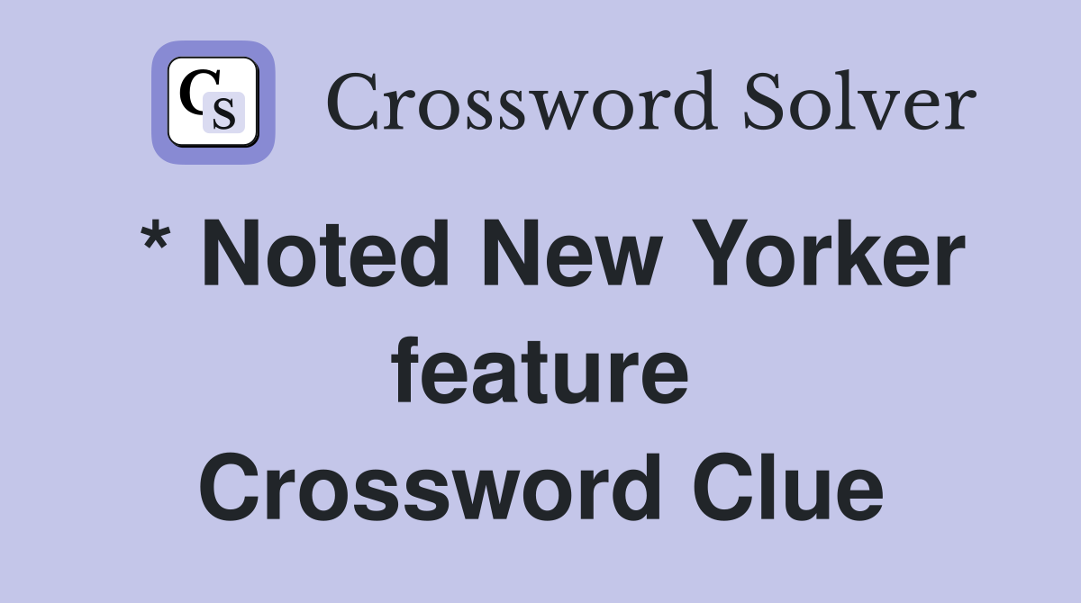 * Noted New Yorker feature Crossword Clue