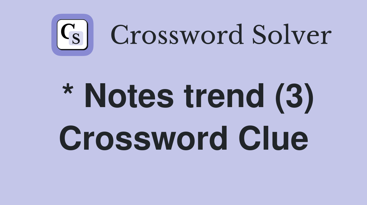 * Notes trend (3) Crossword Clue