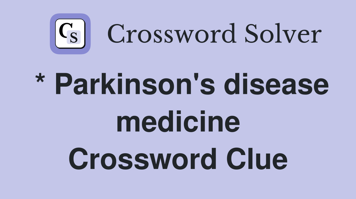 * Parkinson's disease medicine Crossword Clue