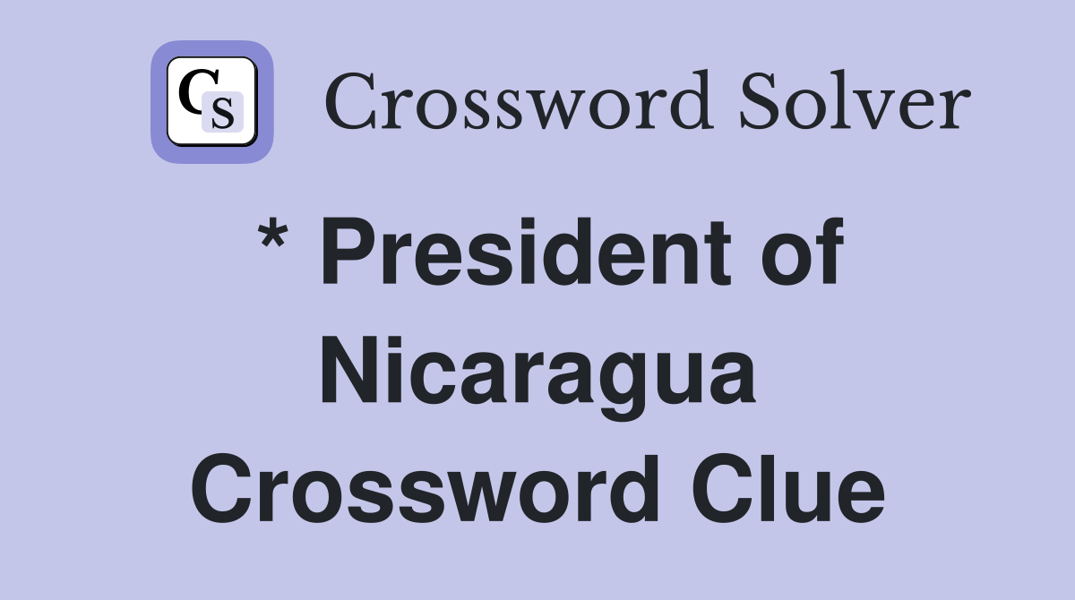 * President of Nicaragua Crossword Clue