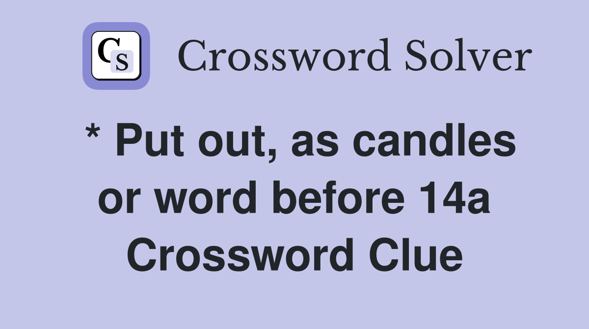 * Put out, as candles or word before 14a Crossword Clue