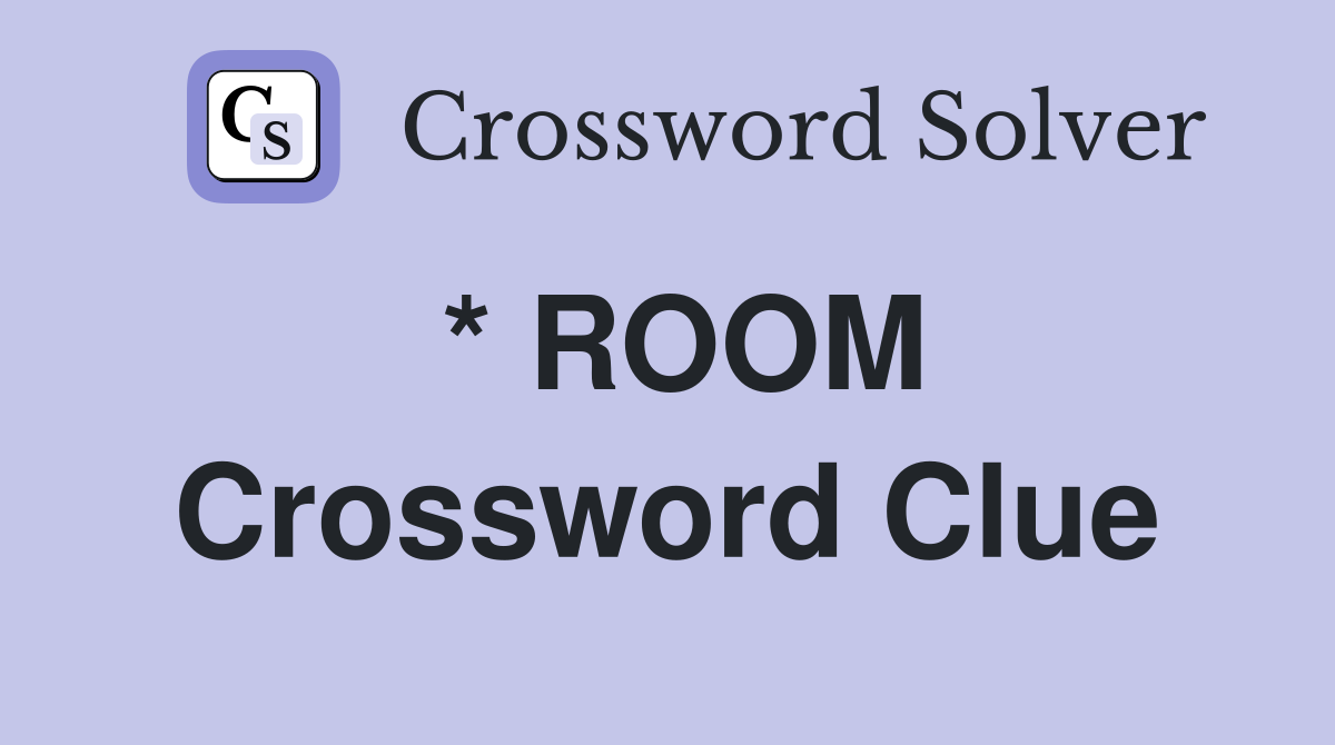 * ROOM Crossword Clue