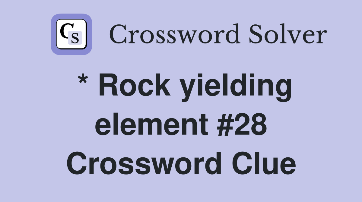 * Rock yielding element #28 Crossword Clue