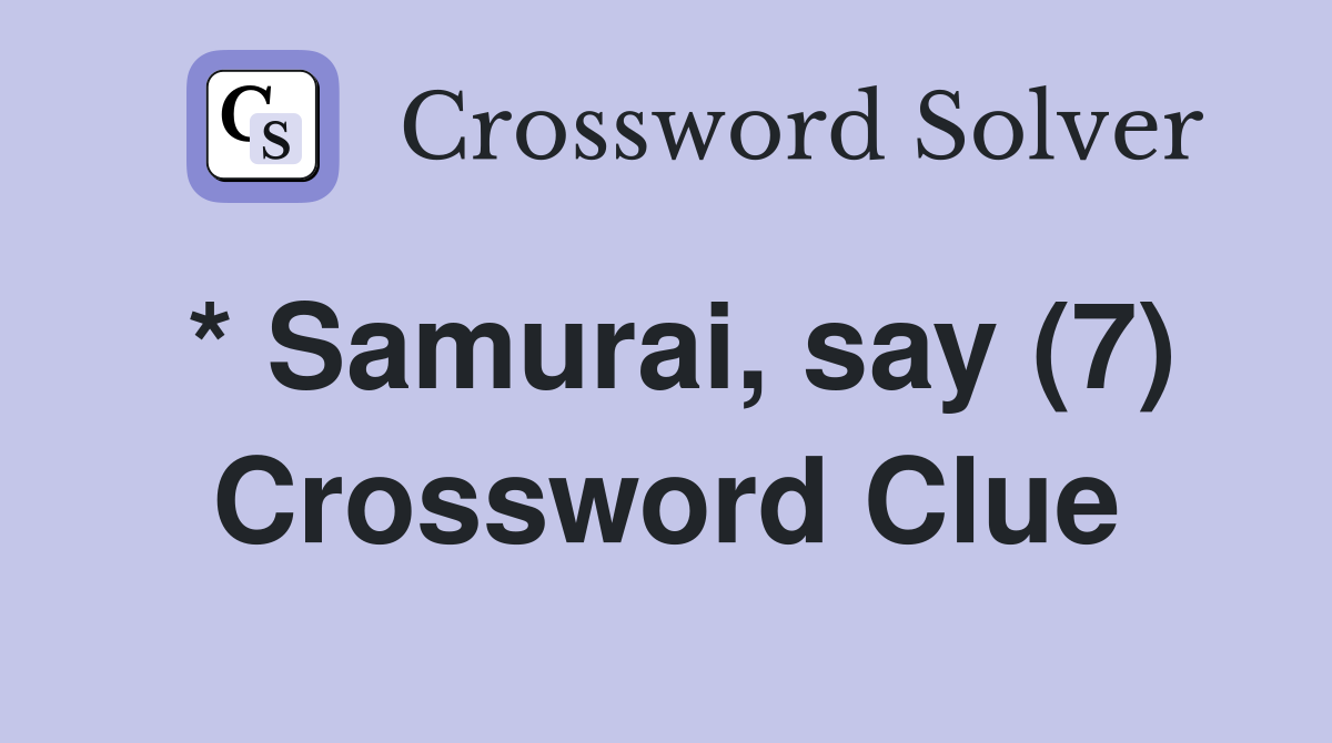 * Samurai, say (7) Crossword Clue