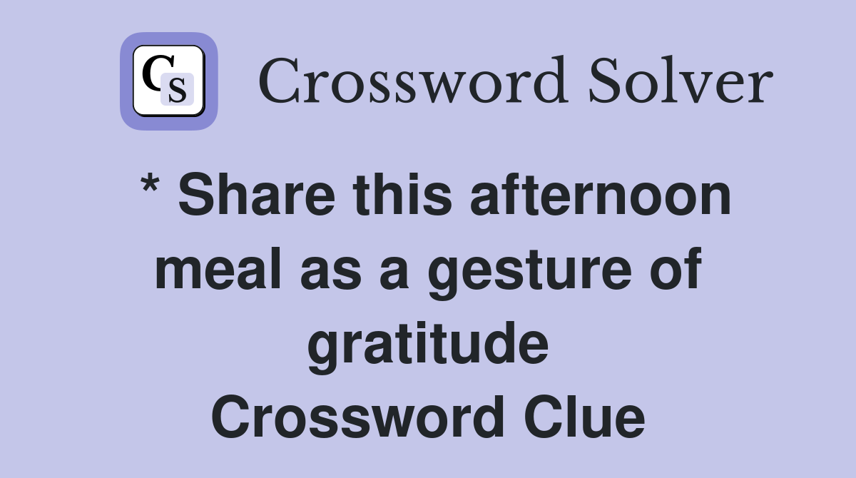 * Share this afternoon meal as a gesture of gratitude Crossword Clue