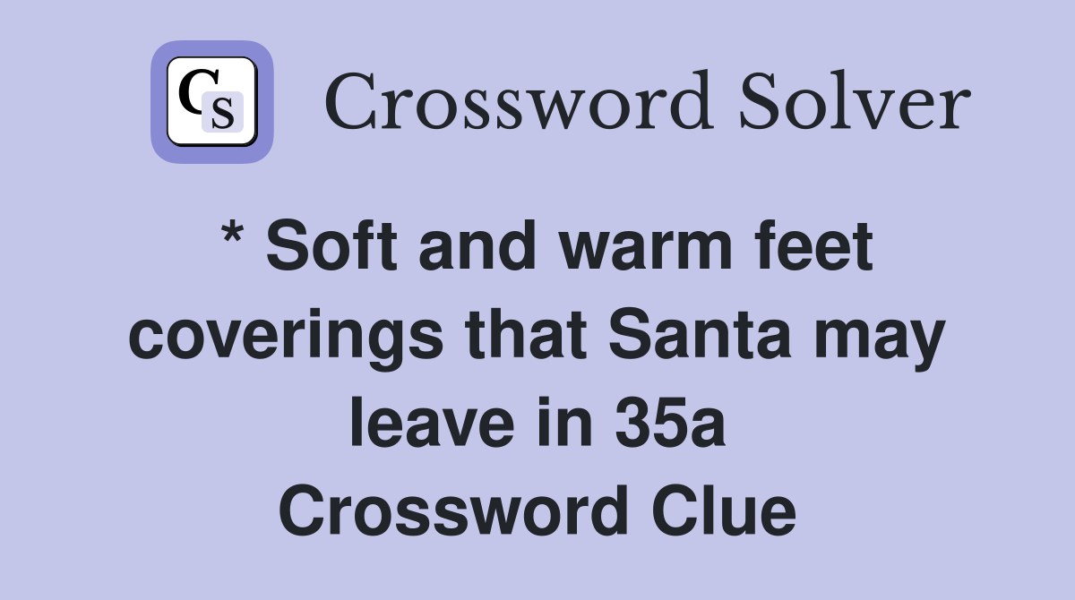 * Soft and warm feet coverings that Santa may leave in 35a Crossword Clue