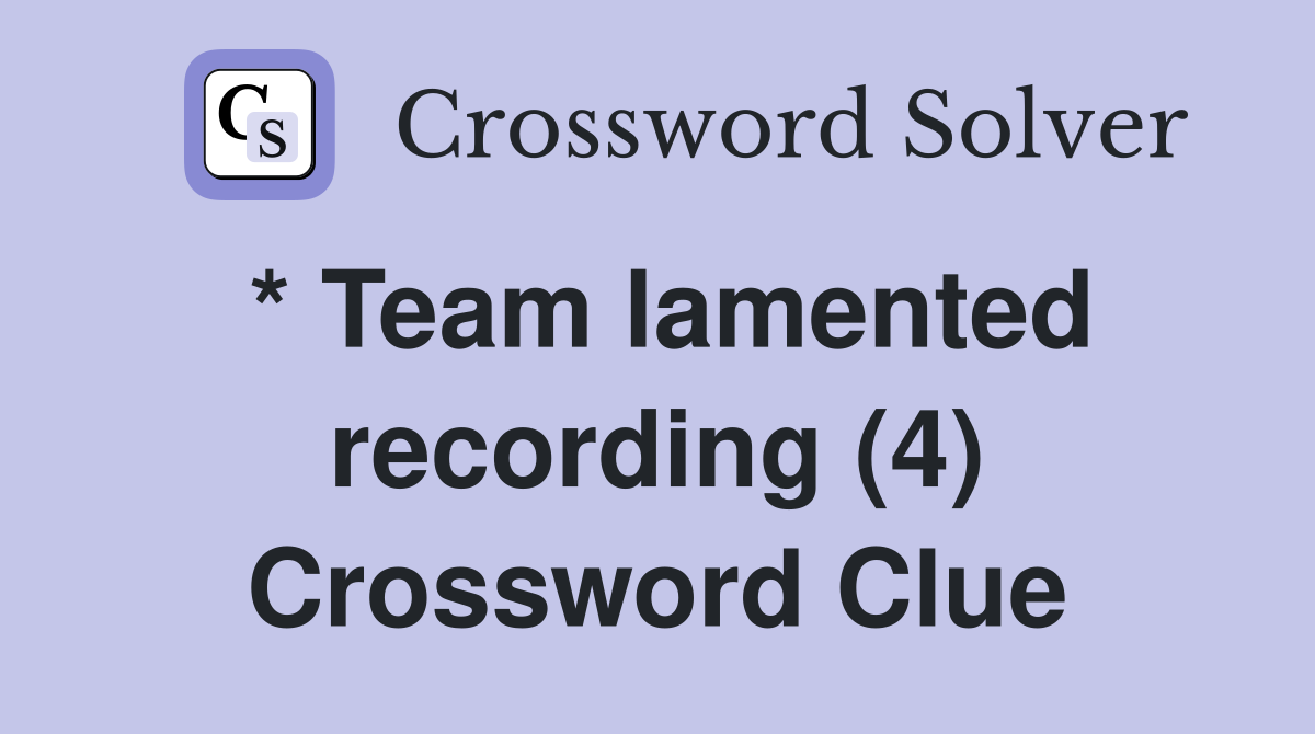 * Team lamented recording (4) Crossword Clue
