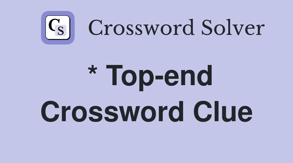 * Top-end Crossword Clue