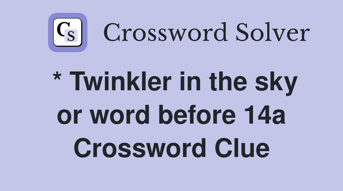 * Twinkler in the sky or word before 14a Crossword Clue