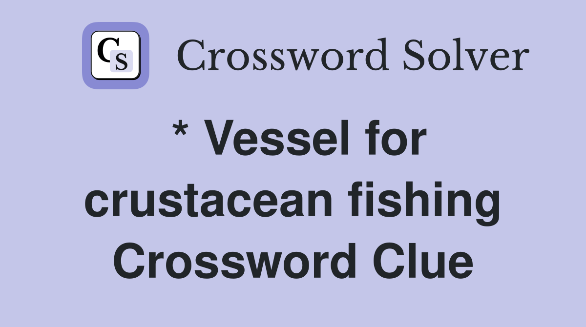 * Vessel for crustacean fishing Crossword Clue