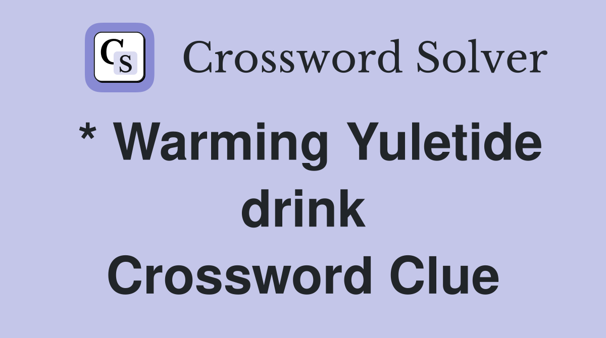 * Warming Yuletide drink Crossword Clue