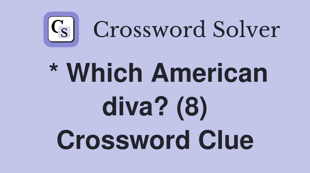 * Which American diva? (8) Crossword Clue