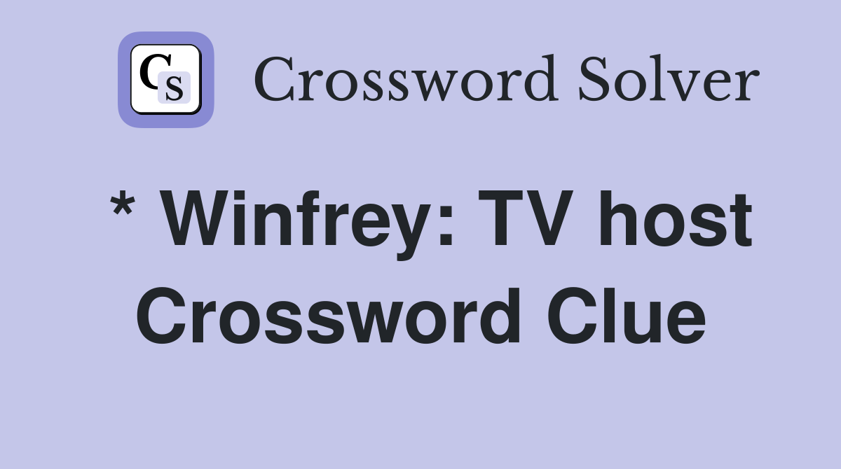 * Winfrey: TV host Crossword Clue