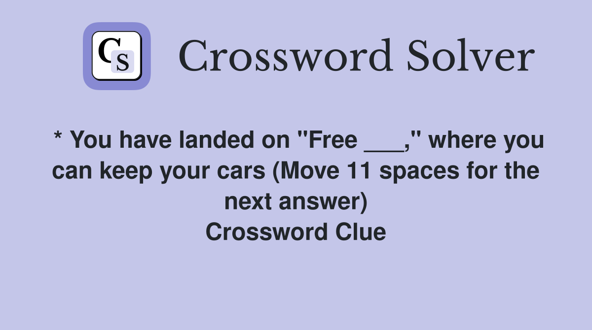 * You have landed on "Free ___," where you can keep your cars (Move 11 spaces for the next answer) Crossword Clue
