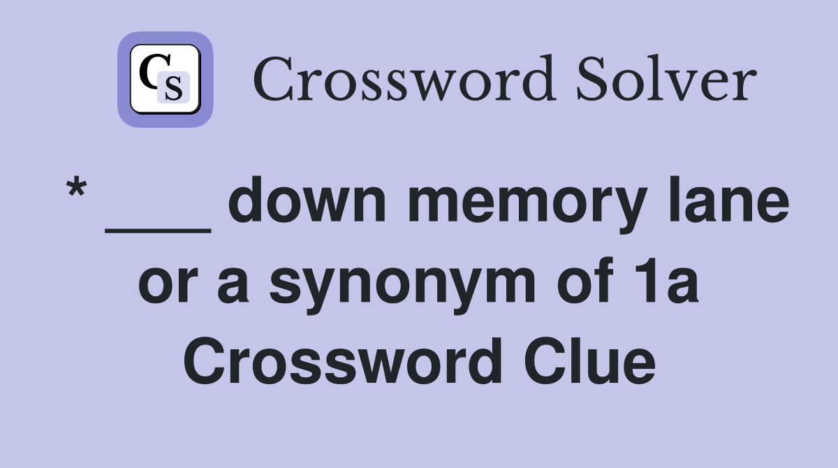 * ___ down memory lane or a synonym of 1a Crossword Clue