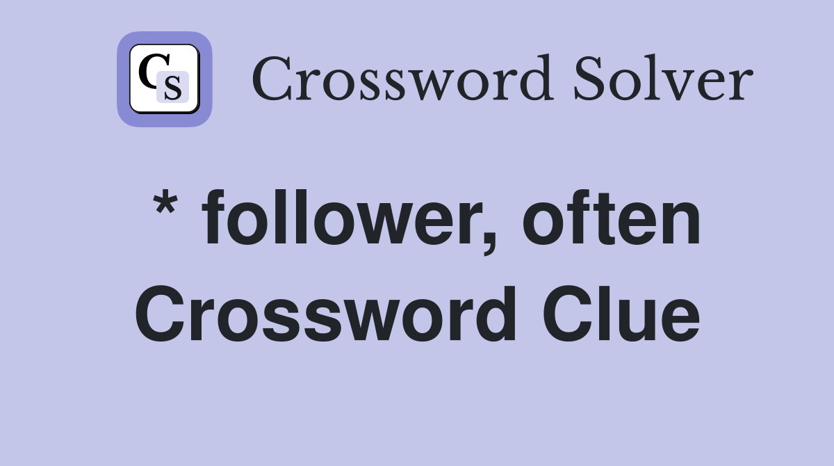 * follower, often Crossword Clue