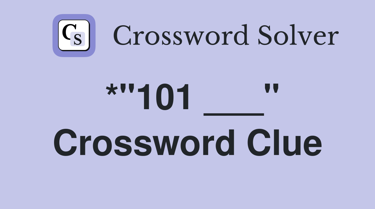 *"101 ___" Crossword Clue
