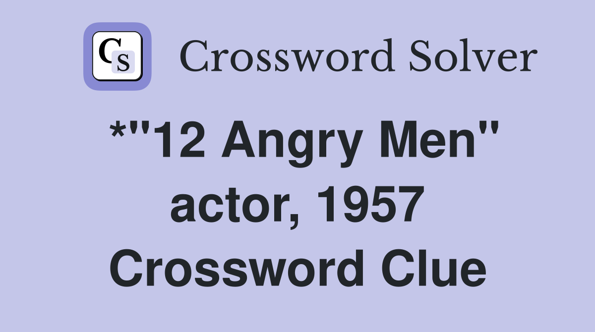 *"12 Angry Men" actor, 1957 Crossword Clue