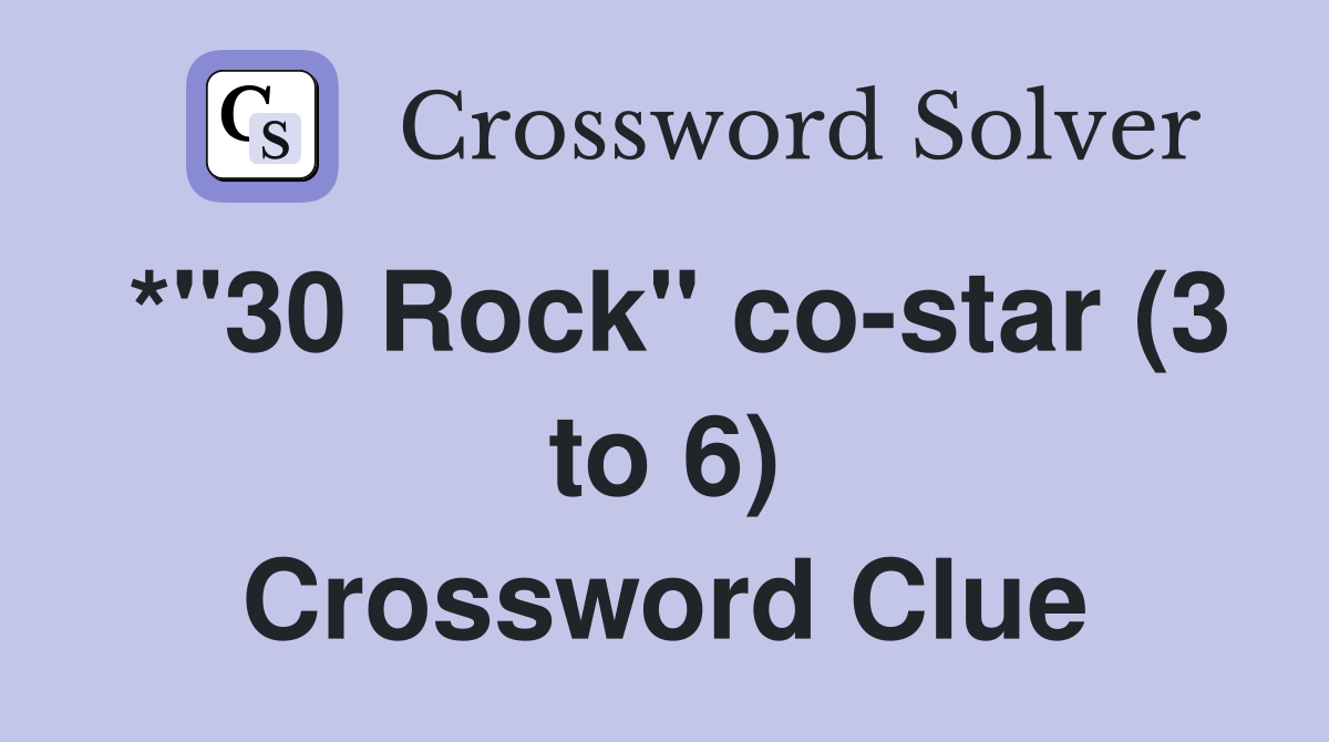 *"30 Rock" co-star (3 to 6) Crossword Clue