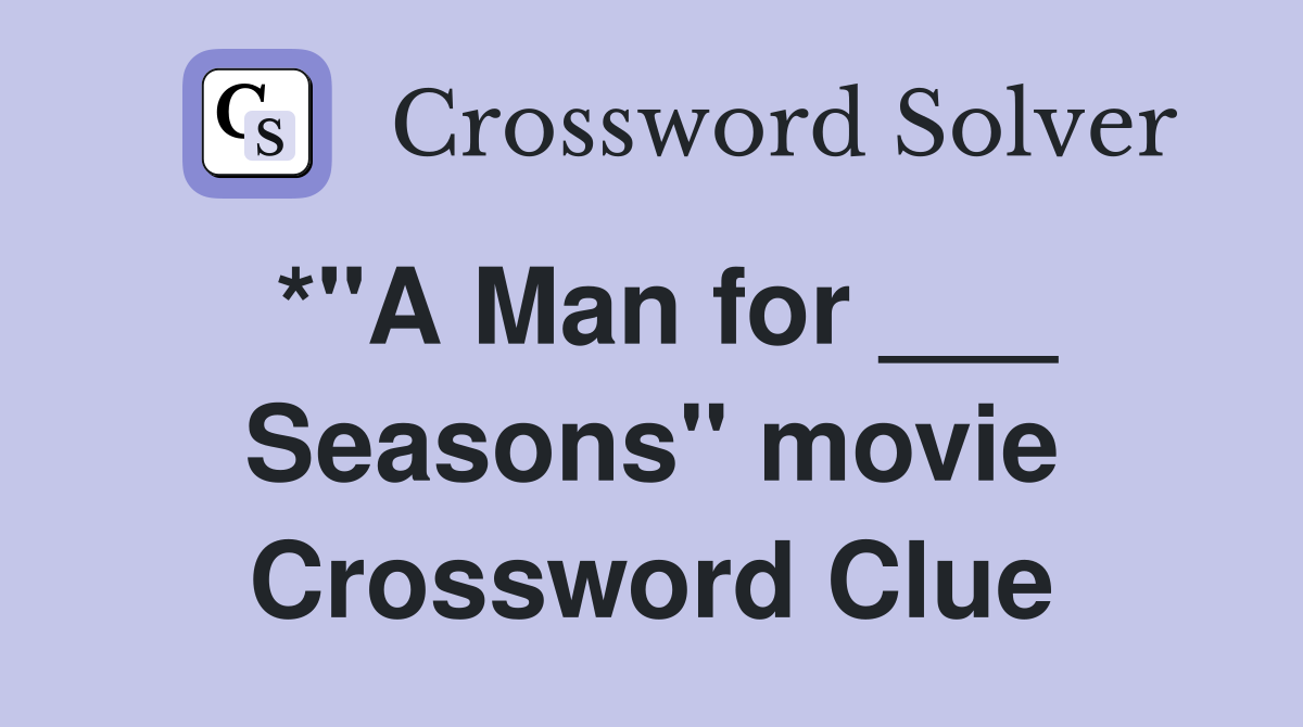 *"A Man for ___ Seasons" movie Crossword Clue