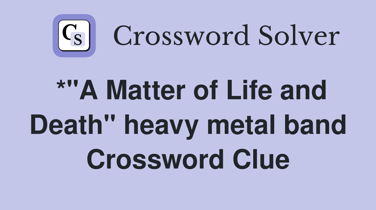 *"A Matter of Life and Death" heavy metal band Crossword Clue