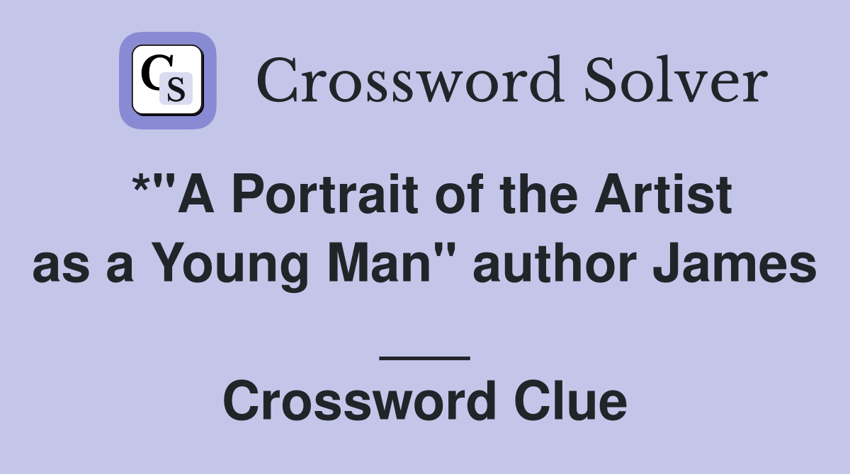 *"A Portrait of the Artist as a Young Man" author James ___ Crossword Clue