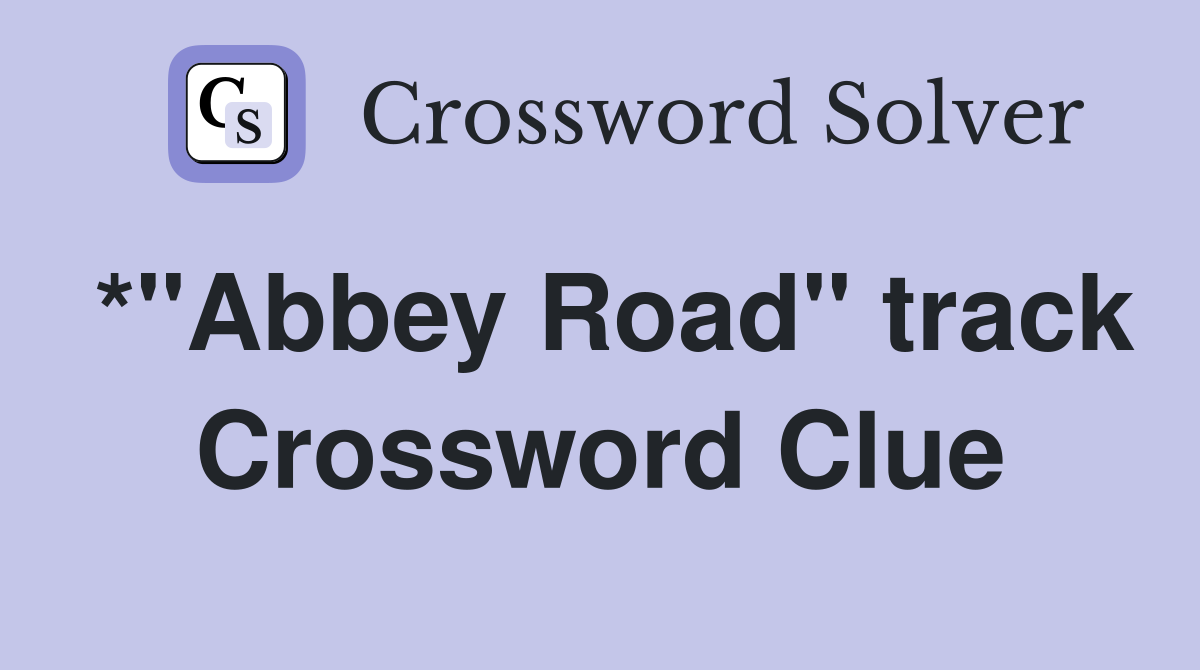 *"Abbey Road" track Crossword Clue