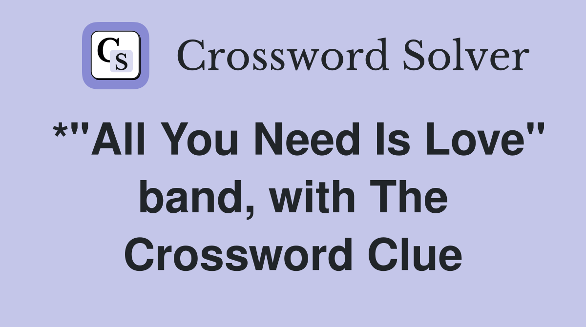 *"All You Need Is Love" band, with The Crossword Clue