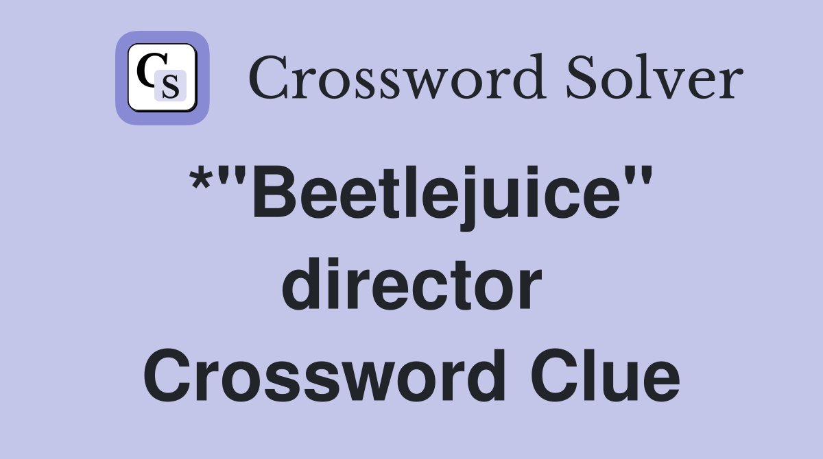 *"Beetlejuice" director Crossword Clue