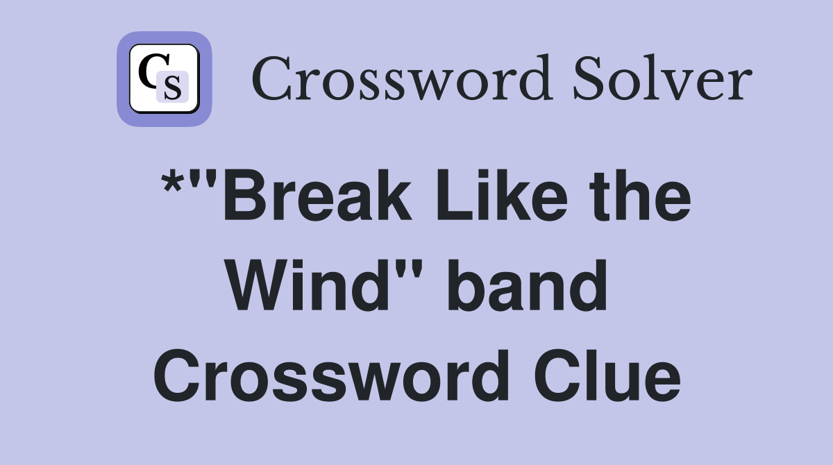 *"Break Like the Wind" band Crossword Clue