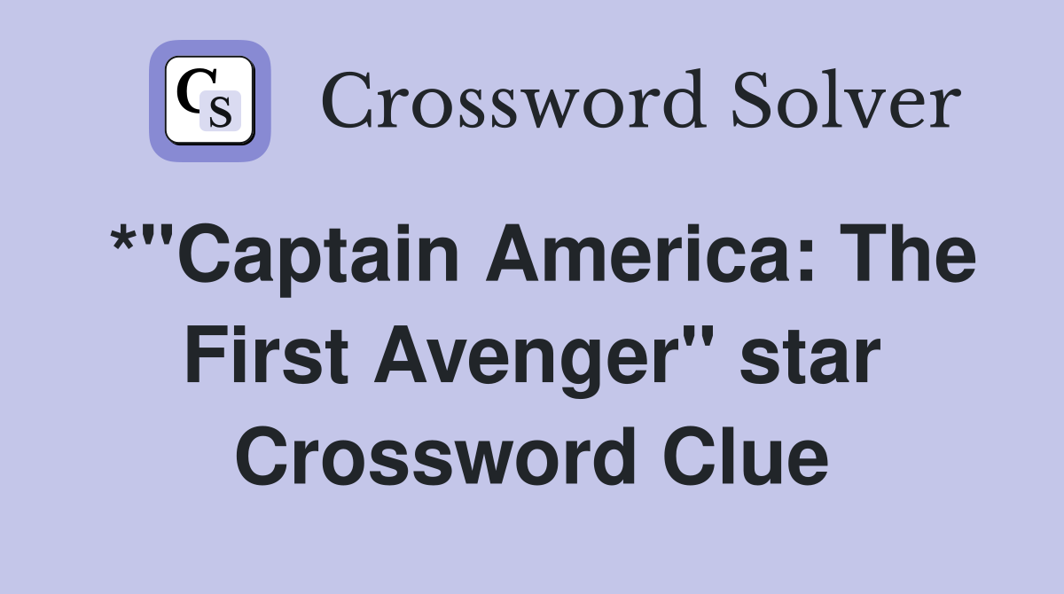 *"Captain America: The First Avenger" star Crossword Clue
