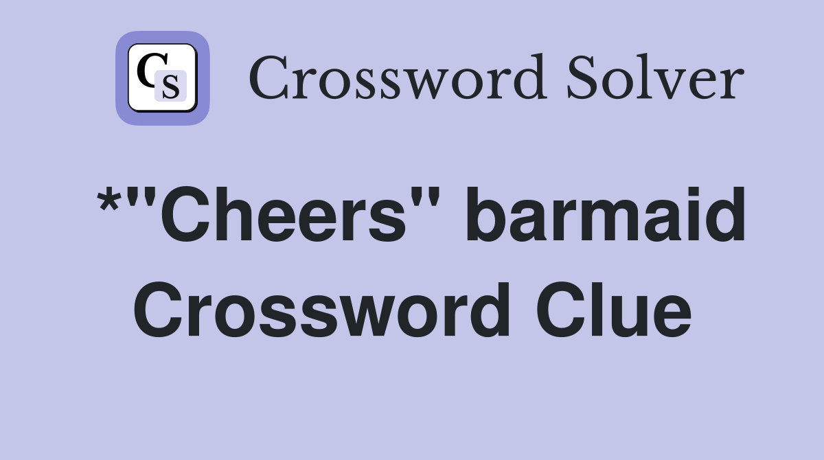 *"Cheers" barmaid Crossword Clue