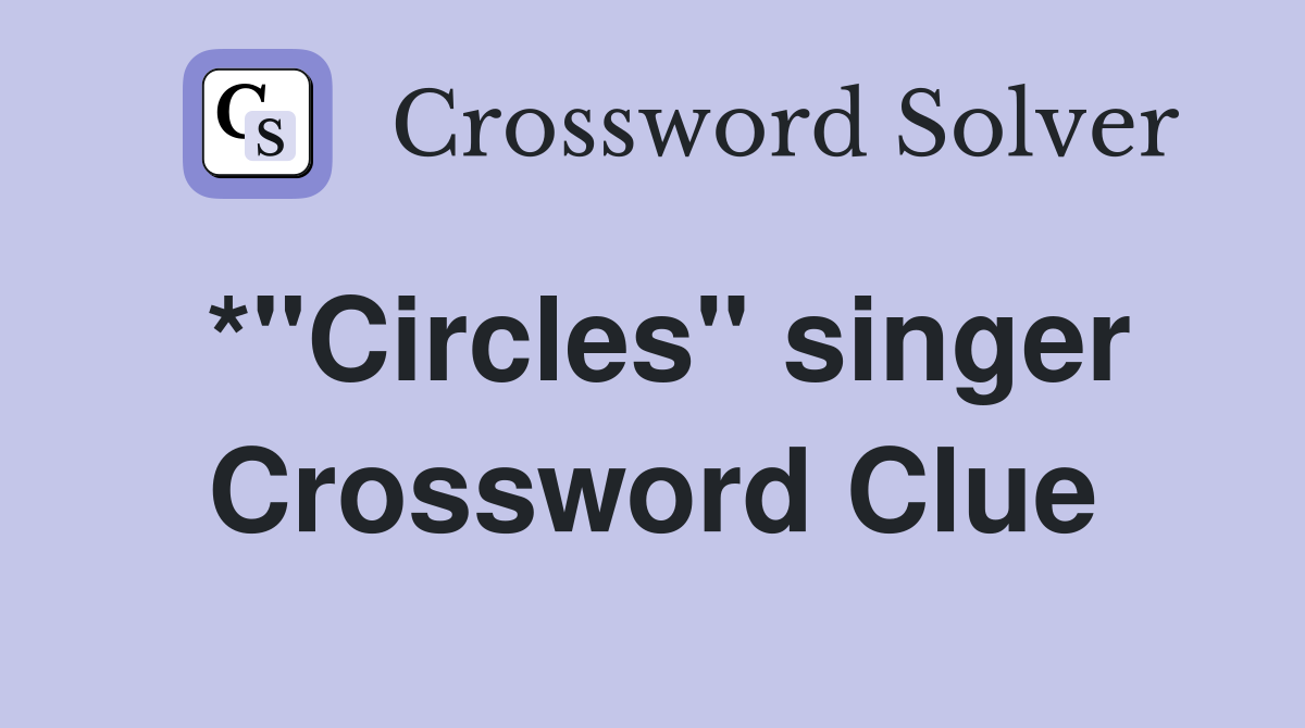 *"Circles" singer Crossword Clue