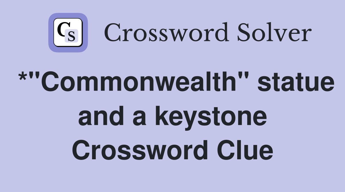 *"Commonwealth" statue and a keystone Crossword Clue