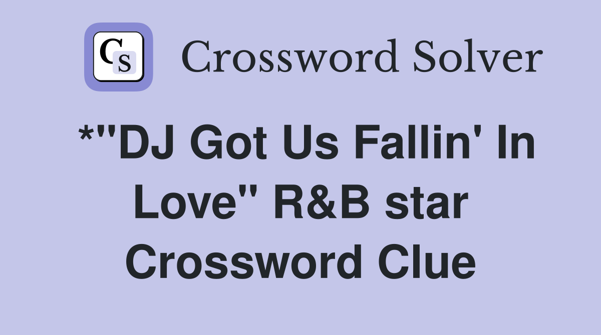 *"DJ Got Us Fallin' In Love" R&B star Crossword Clue